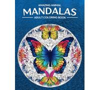 Amazing Animal Mandalas Adult Coloring Book: Art Therapy Relaxation Mindfulness