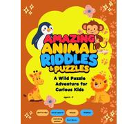 AMAZING ANIMAL RIDDLES & PUZZLES: A Wild Puzzle Adventure for Curious Kids Ages 6-9