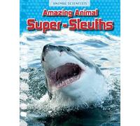 Amazing Animal Super-Sleuths (Animal Scientists)