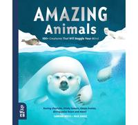 Amazing Animals : 100+ Creatures That Will Boggle Your Mind