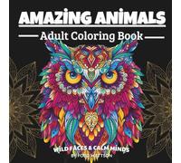 Amazing Animals: Adult Coloring Book, Stress Relieving Mandala Animal Designs: Creative Coloring Book with Easy and Medium Complexity Animal Mandalas Suitable for Kids, Seniors, and Adults
