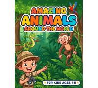 Amazing Animals Around the World: Discover 50 Wonderful Creatures, Their Homes, Food, and Fun Facts | Fun & Educational Coloring book for Curious Kids Ages 4-8.