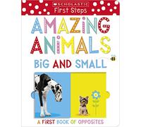 Amazing Animals Big and Small: A First Book of Opposites (Scholastic Early Learners)