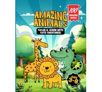 Amazing Animals: Color & learn with cute creatures! Ages 3-8: A Fun Coloring book for Kids! - 100 Animals (Forest, Birds, Farm, Pets, Reptiles, Dinosaurs & Fantastic Creatures and more!)
