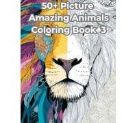 Amazing Animals Coloring Book 3: An Animal Coloring Book for Stress Relief and Relaxation featuring over 50 unique designs of Animals