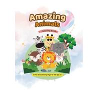 Amazing Animals Coloring Book: 50 Fun Animal Coloring Pages for Kids Ages 3 - 5