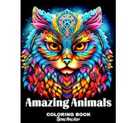Amazing Animals Coloring Book: Beautiful Designs for Adults Featuring Relaxing Mandala Animal Patterns, Animals in Flowers, and More for Mindfulness and Relaxation (The Amazing Coloring Collection)