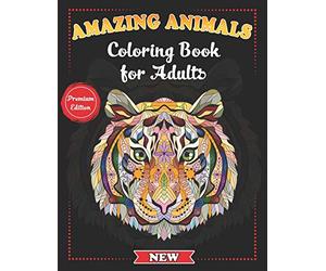 Amazing Animals Coloring Book for Adults: Stress-Relieving Awesome Animal Designs to Color including Lions, Elephants, Owls, Tigers, Dogs, Cats, Giraffes and Much More