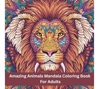 Amazing Animals Mandala Coloring Book for Adults: 50 Stress-Relief Wildlife Designs for Relaxation and Mindful Coloring