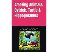 Amazing Animals: Ostrich, Turtle & Hippopotamus: A Fascinating Journey into the World of Three Unique Creatures