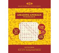 Amazing Animals Wordsearch: Brain Workout Puzzle Series, Large Print, Learn Fun Facts, 100 Themes, 1500 Words (The Amazing Animal Wordsearch Collection)