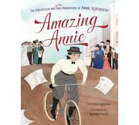 Amazing Annie: The Spectacular and Mostly True Adventures of Annie Kopchovsky