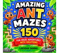 Amazing Ant Mazes: 150 Fun Maze Adventures with Solutions (The Ultimate Logic Challenge Series)