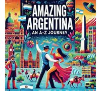 Amazing Argentina: An A-Z Journey (Adventures Around The World)