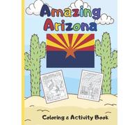 Amazing Arizona Coloring & Activity Book: Family Fun with Coloring, Maze, Journal, and Word Search Pages about the Grand Canyon State