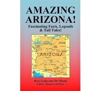 Amazing Arizona!: Fascinating Facts, Legends & Tall Tales!