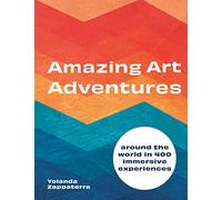 Amazing Art Adventures: Around the world in 400 immersive experiences