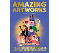 Amazing Artworks: The Biggest, Oldest, Most Jaw-Dropping Creations