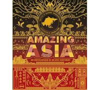 Amazing Asia: An Encyclopedia of an Epic Continent (Epic Continents)
