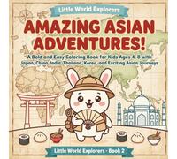 Amazing Asian Adventures!: A Bold and Easy Coloring Book for Kids Ages 4-8 with Japan, China, India, Thailand, Korea, and Exciting Asian Journeys (Little World Explorers)