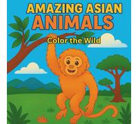 Amazing Asian Animals: Color the Wild (Animals by Continent.)