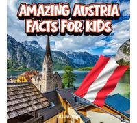 Amazing Austria Facts for Kids: A Fun Travel and Learning Book with Color Photos About Austria’s Alps, Vienna, Music, Animals, Food, Castles, History, ... Explorers (Amazing World Facts for Kids)
