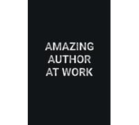 Amazing Author At Work: Blank Lined Pages Notebook for Authors