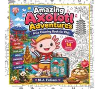 Amazing Axolotl Adventures: Asia: A Cute Travel Coloring Book for Kids