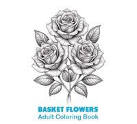 Amazing Basket Flowers Coloring Book For Adult: Beautiful and complex large - printed flower coloring pages for Seniors