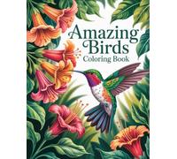 Amazing Birds Coloring Book: Spectacular Feathered Creatures for Creative Expression and Calm Relaxation, Providing Stress Relief for All Ages
