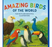 AMAZING BIRDS OF THE WORLD: Fun Facts and Beautiful Illustrations