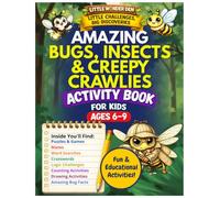 Amazing Bugs, Insects & Creepy Crawlies Activity Book for Kids Ages 6-9: Little Challenges, Big Discoveries with Educational Puzzles, Brain Games, ... Crosswords, Logic Challenges & Fun Facts
