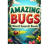 Amazing Bugs Word Search Book: 50 Fun & Challenging Bug Puzzles for Curious Kids plus 10 Bonus Coloring Pages!