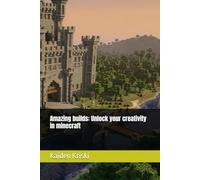 Amazing builds: Unlock your creativity in minecraft