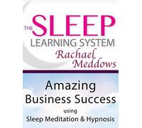Amazing Business Success using Sleep Meditation & Hypnosis - The Sleep Learning System with Rachael Meddows