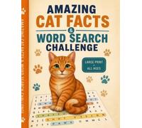 Amazing Cat Facts & Word Search Challenge: 100 Fascinating Cat Facts and Large-Print Word Search Puzzles for Cat Lovers of All Ages