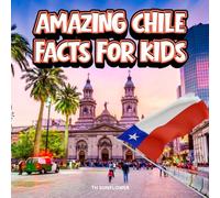 Amazing Chile Facts for Kids: A Fun Travel and Learning Book with Color Photos About the Country’s Mountains, Deserts, Wildlife, Culture, History, and People (Amazing World Facts for Kids)