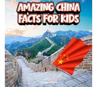 Amazing China Facts for Kids: A Fun Travel and Learning Book with Color Photos About China's Great Wall, Beijing, Pandas, Bamboo, Food, Palaces, ... Landmarks, and Culture for Young Explorers
