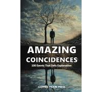AMAZING COINCIDENCES: 100 Events That Defy Explanation