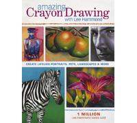 Amazing Crayon Drawing With Lee Hammond: Create Lifelike Portraits, Pets, Landscapes and More