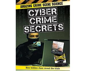 Amazing Crime Scene Science: Cyber Crime Secrets