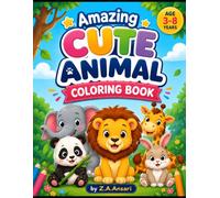 Amazing Cute Animals Coloring Book: Perfect for Little Hands • Big Fun • Endless Creativity Animal Coloring Adventure for Kids Ages 3-8