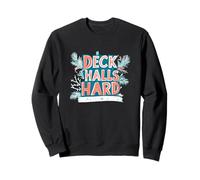Amazing Deck the Halls Hard Statement for Naughty Christmas Sweatshirt