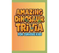Amazing Dinosaur Trivia for Curious Kids