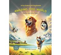 AMAZING DOG WORLD: A Fun Guide to 40 Dog Breeds for Kids - Reality and Fairy Tales