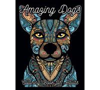 Amazing Dogs Coloring Book for Adults: Stress Relieving Creative Fun Drawings to Calm Down, Reduce Anxiety & Relax