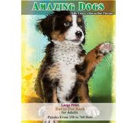 Amazing Dogs - Large Print Dot-to-Dot Book for Adults: Puzzles From 150 to 760 Dots (Dot to Dot Books For Adults)