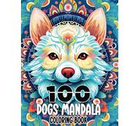Amazing Dogs Mandala Coloring book For Adults with Patterns for Fun and Relaxation, 100 Mandala Dogs coloring pages: A relaxing adult coloring book ... Dogs Mandala Coloring Book: Stress Relieving