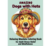 Amazing Dogs with Hats: Relaxing Mandala Coloring Book for Adult Stress-Relief and Mindfulness: Unwind with Fun and Beautiful Canine Illustrations and Calming Patterns