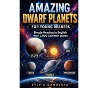 AMAZING DWARF PLANETS FOR YOUNG READERS: Simple Reading in English With 2,000 Common Words